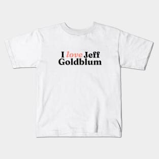 I really love Jeff Goldblum Kids T-Shirt